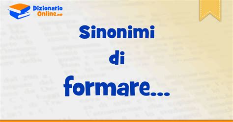 sinonimi di formare|Sinonimi di formare .